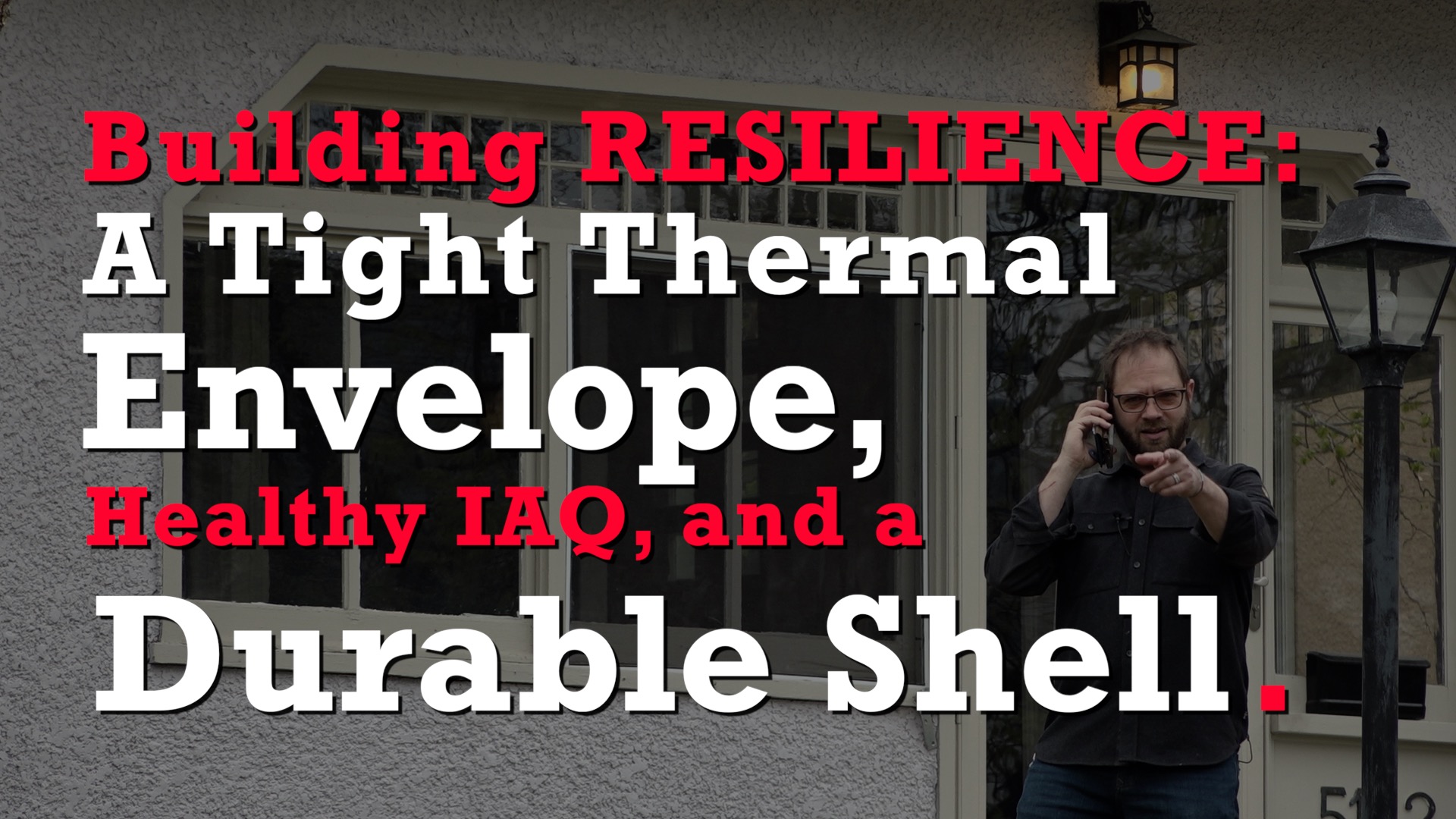 Building Resilience Show Title Image. A tight thermal shell, healthy IAQ, and a durable shell.